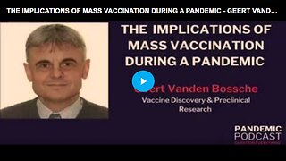 Dr. Geert Vanden Bossche to learn more about the implications of mass vaccination during a pandemic