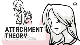 The Attachment Theory: How Childhood Affects Life