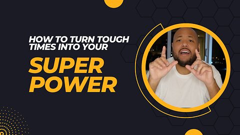 How to turn tough times into your Super Power