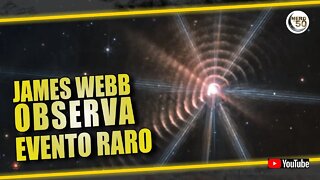 JAMES WEBB FLAGRA EVENTO EXTREMAMENTE RARO NO UNIVERSO