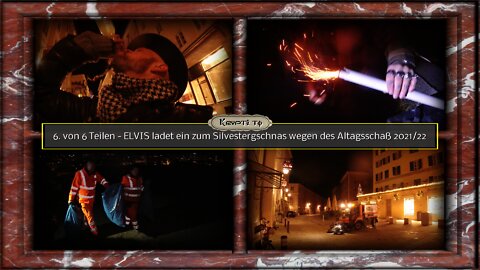 6. Teil - ELVIS ladet ein zum Silvestergschnas wegen des Altagsschaß 2021/22
