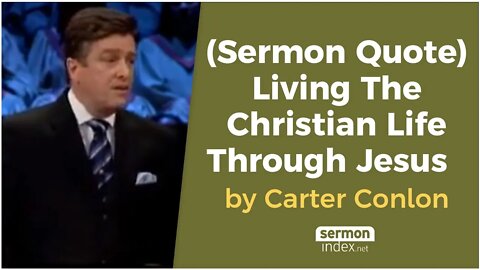 (Sermon Quote) Living The Christian Life Through Jesus by Carter Conlon