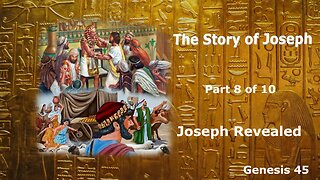 The Story of Joseph (Part 8 of 10) Joseph Revealed