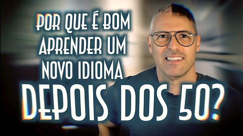 Por que é bom aprender um novo idioma depois dos 50? - Emerson Martins Video Blog 2023