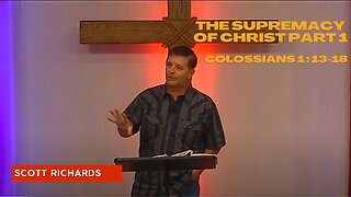 The Supremacy of Christ Part 1, Colossians 1:13-18