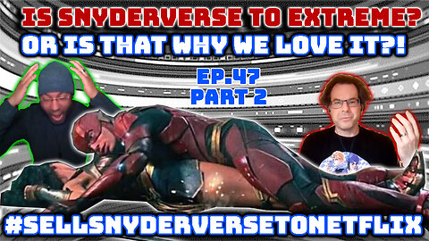 The #SellSnyderVerseToNetflix Movement is REAL! Ep. 47, Part 2