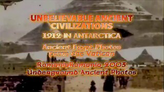 ANCIENT CIVILIZATIONS OF 1912 IN ANTARCTICA – VATICAN PHOTOS & 2003 UNDERGROUND ROMANIA