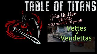 Table of Titans- Vettes and Vendettas 1/12/23