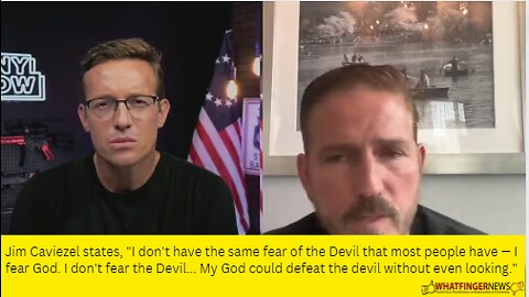 Jim Caviezel states, "I don't have the same fear of the Devil that most people have — I fear God.