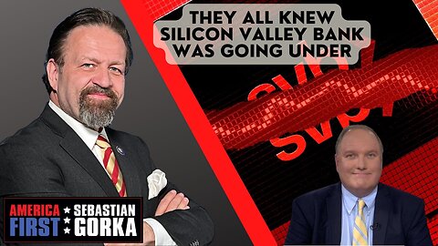 They all knew Silicon Valley Bank was going under. John Solomon with Sebastian Gorka