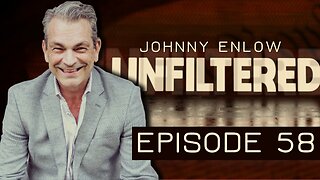 Johnny Enlow Unfiltered - EPISODE 58