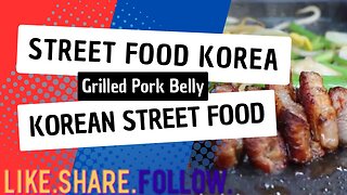 Street Food Korea - Grilled Pork Belly - Korean Street Food