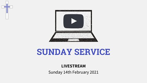Edited LIVESTREAM Sunday Service 14/02/21
