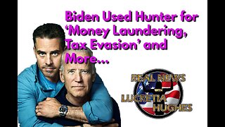 Joe Biden Used Hunter for ‘Money Laundering, Tax Evasion’ and More... Real News with Lucretia Hughes