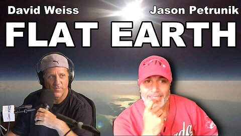 Jason Petrunik talk Flat Earth with David Weiss