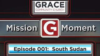 GCC Maricopa Missions Moment Ep. 001: South Sudan - June 2023