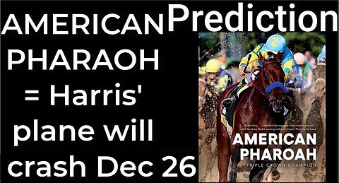 Prediction - AMERICAN PHAROAH = Harris' plane will crash Dec 26