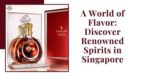 A World of Flavor: Discover Renowned Spirits in Singapore