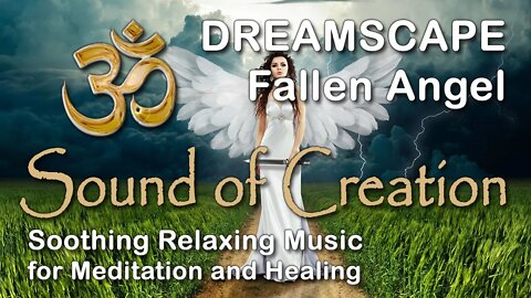 🎧 Sound Of Creation • Dreamscape • Fallen Angel • Soothing Relaxing Music for Meditation and Healing