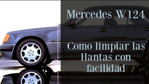 Mercedes Benz W124 - Como limpiar con facilidad su llantas muy sucias Tutorial Maintenimiento