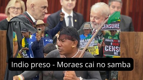 Indio preso, Alexamdre de Moraes "cai no samba"