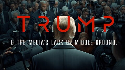 Trump & The Media's Lack Of Middle Ground.