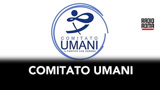 COMITATO UMANI (con Tommaso Blasi , Stefano Della Vedova e Giuseppe Mattoni)