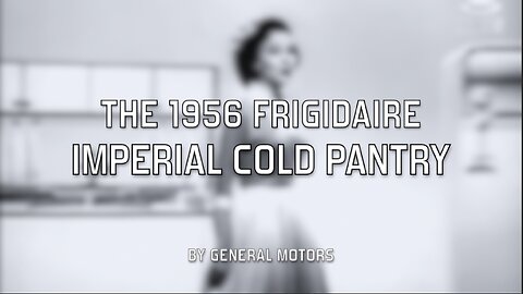 The 1956 Frigidaire Imperial Cold Pantry - by General Motors