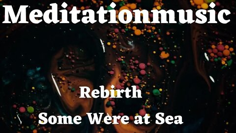 #meditattionmusic Somewhereatsea Rebirth