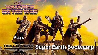 The Watcher Plays Hell Divers 2: Super Earth Bootcamp