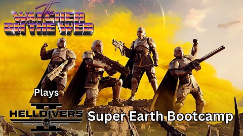 The Watcher Plays Hell Divers 2: Super Earth Bootcamp