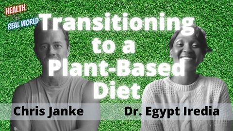Transitioning to a Plant-Based Diet with Egypt Iredia - Health in the Real World with Chris Janke