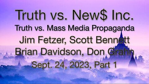Truth vs. NEW$ Inc Part 1 (24 September 2023) with Donald Grahn, Scott Bennett, and Brian Davidson