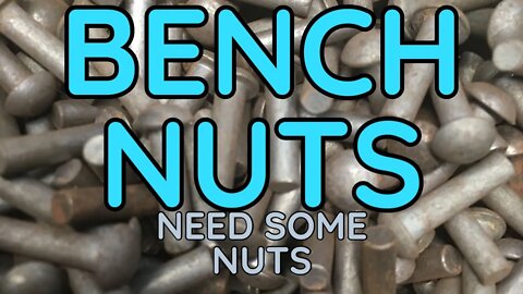 Bench Nuts - Need some Nuts for the Bench