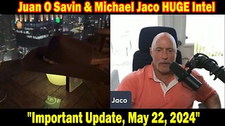 Juan O Savin HUGE Intel: "Juan O Savin Important Update, May 22, 2024"