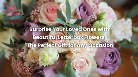 Surprise Your Loved Ones With Beautiful Letterbox Flowers: The Perfect Gift For Any Occasion