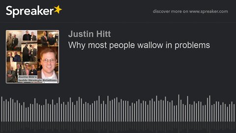 Why most people wallow in problems