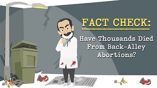 Abortion Distortion #5- Have Thousands Really Died From Back-Alley Abortions?