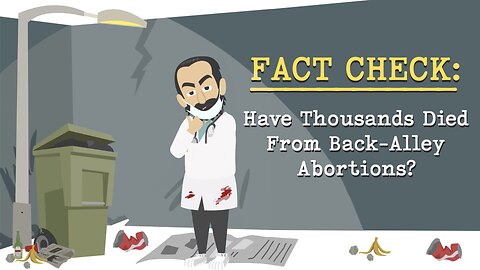 Abortion Distortion #5- Have Thousands Really Died From Back-Alley Abortions?