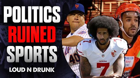 Politics Ruined Sports | Loud 'N Drunk | Episode 39