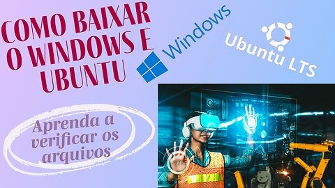Como baixar e checar os sistemas operacionais Windows e Ubuntu