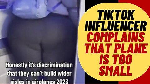 DISCRIMINATION? FAT TIKTOK INFLUENCER COMPLAINS THAT PLANE IS TOO SMALL