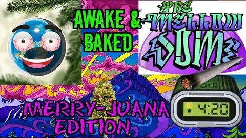 The MellowDome! Awake & Baked #32 Merry-Juana Edition!