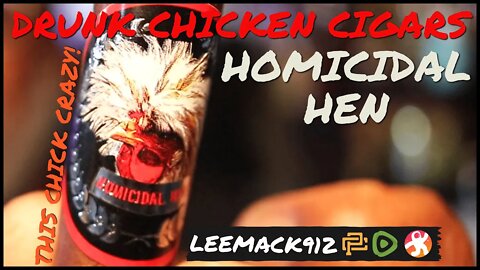 This Chick Crazy! Homicidal Hen | Drunk Chicken Cigars | #leemack912 (S08 50)