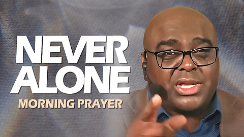 Never Alone - Morning Prayer