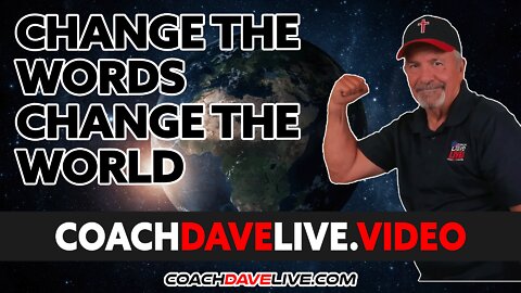 Coach Dave LIVE | 4-21-2022 | CHANGE THE WORDS, CHANGE THE WORLD