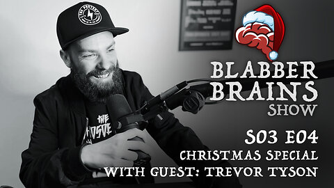 Blabber Brains Show - S03 E04 - Christmas Special With Guest: Trevor Tyson