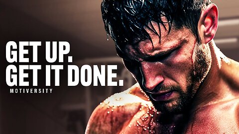 GET UP AND GET IT DONE - Powerful Motivational Speech