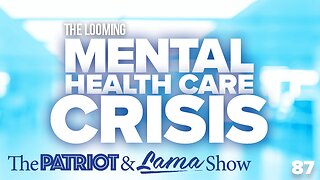 The Patriot & Lama Show - Episode 87 - The Looming Mental Health Crisis