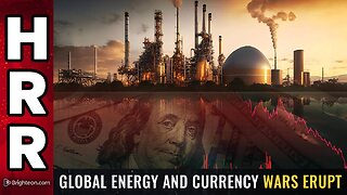 Global ENERGY and CURRENCY wars ERUPT
